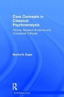 Core Concepts in Classical Psychoanalysis : Clinical, Research Evidence and Conceptual Critiques - Book