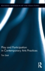 Play and Participation in Contemporary Arts Practices - Book