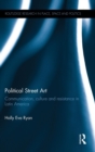 Political Street Art : Communication, culture and resistance in Latin America - Book