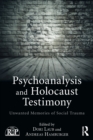 Psychoanalysis and Holocaust Testimony : Unwanted Memories of Social Trauma - Book