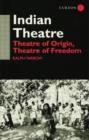Indian Theatre : Theatre of Origin, Theatre of Freedom - Book