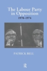 The Labour Party in Opposition 1970-1974 - Book