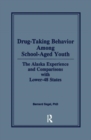 Drug-Taking Behavior Among School-Aged Youth : The Alaska Experience and Comparisons With Lower-48 States - Book