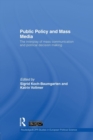 Public Policy and the Mass Media : The Interplay of Mass Communication and Political Decision Making - Book
