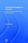 Great Psychologists as Parents : Does knowing the theory make you an expert? - Book