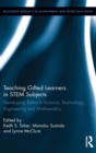 Teaching Gifted Learners in STEM Subjects : Developing Talent in Science, Technology, Engineering and Mathematics - Book