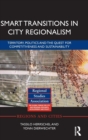 Smart Transitions in City Regionalism : Territory, Politics and the Quest for Competitiveness and Sustainability - Book