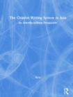 The Chinese Writing System in Asia : An Interdisciplinary Perspective - Book