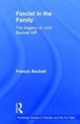 Fascist in the Family : The Tragedy of John Beckett M.P. - Book