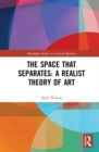 The Space that Separates: A Realist Theory of Art - Book