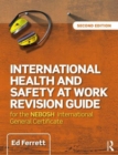 International Health and Safety at Work Revision Guide : for the NEBOSH International General Certificate in Occupational Health and Safety - Book