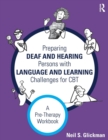 Preparing Deaf and Hearing Persons with Language and Learning Challenges for CBT : A Pre-Therapy Workbook - Book
