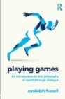 Playing Games : An introduction to the philosophy of sport through dialogue - Book