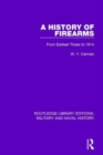 A History of Firearms : From Earliest Times to 1914 - Book
