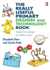 The Really Useful Primary Design and Technology Book : Subject knowledge and lesson ideas - Book