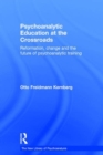 Psychoanalytic Education at the Crossroads : Reformation, change and the future of psychoanalytic training - Book
