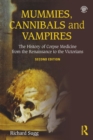 Mummies, Cannibals and Vampires : The History of Corpse Medicine from the Renaissance to the Victorians - Book