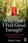 Why Don't I Feel Good Enough? : Using Attachment Theory to Find a Solution - Book