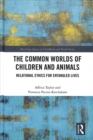 The Common Worlds of Children and Animals : Relational Ethics for Entangled Lives - Book