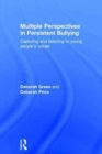 Multiple Perspectives in Persistent Bullying : Capturing and listening to young people’s voices - Book