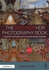 The Anti-HDR HDR Photography Book : A Guide to Photorealistic HDR and Image Blending - Book