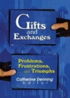 Gifts and Exchanges : Problems, Frustrations, . . . and Triumphs - Book