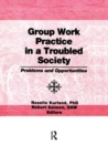 Group Work Practice in a Troubled Society : Problems and Opportunities - Book