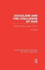 Socialism and the Challenge of War (RLE The First World War) : Ideas and Politics in Britain, 1912-18 - Book