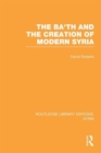 The Ba'th and the Creation of Modern Syria (RLE Syria) - Book