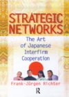 Strategic Networks : The Art of Japanese Interfirm Cooperation - Book