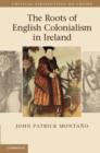 The Roots of English Colonialism in Ireland - eBook