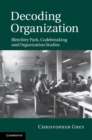 Decoding Organization : Bletchley Park, Codebreaking and Organization Studies - eBook