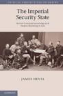 The Imperial Security State : British Colonial Knowledge and Empire-Building in Asia - eBook