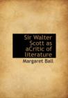 Sir Walter Scott as Acritic of Literature - Book