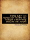 Bishop Butler : An Appreciation with the Best Passages of His Writings Selected and Arranged - Book