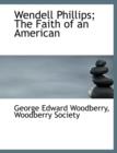 Wendell Phillips; The Faith of an American - Book