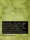 Bird Homes : The Nests, Eggs, and Breeding Habits of the Land Birds Breeding in the Eastern United States; With Hints on the Rearing and Photographing of Young Birds - Book