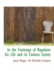 In the Footsteps of Napoleon His Life and Its Famous Scenes - Book