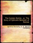 The Golden Bottle, Or, the Story of Ephraim Benezet of Kansas - Book