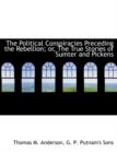 The Political Conspiracies Preceding the Rebellion; Or, the True Stories of Sumter and Pickens - Book