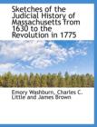 Sketches of the Judicial History of Massachusetts from 1630 to the Revolution in 1775 - Book