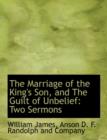 The Marriage of the King's Son, and the Guilt of Unbelief : Two Sermons - Book