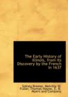 The Early History of Illinois, from Its Discovery by the French in 1637 - Book