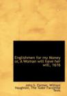 Englishmen for My Money Or, a Woman Will Have Her Will, 1616 - Book