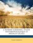 L'Homme Criminel, Tude Anthropologique Et M Dico-L Gale - Book