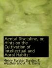 Mental Discipline, Or, Hints on the Cultivation of Intellectual and Moral Habits - Book