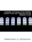 A Solider of France to His Mother Letters from the Trenches on the Western Front - Book