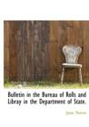 Bulletin in the Bureau of Rolls and Libray in the Department of State. - Book