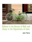 Bulletin in the Bureau of Rolls and Libray in the Department of State. - Book
