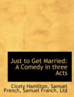 Just to Get Married : A Comedy in Three Acts - Book